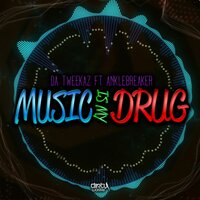 Music Is My Drug - Da Tweekaz, Anklebreaker