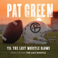 Til the Last Whistle Blows (From "The Last Whistle") - Pat Green