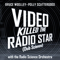 Video Killed The Radio Star - Bruce Woolley and Polly Scattergood with The Radio Science Orchestra, Bruce Woolley, Polly Scattergood