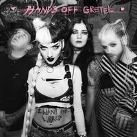 I Want The World - Hands Off Gretel