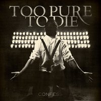 Confess - Too Pure To Die