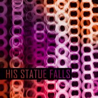 Sooner If You Let Me - His Statue Falls