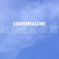 As Time Goes By - LEAVEMEALONE