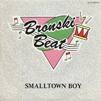 Smalltown Boy - Bronski Beat