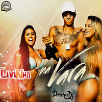 Na Vara - MC Livinho, Perera DJ