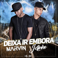 Deixa Ir Embora - Marvin, MC Jefinho