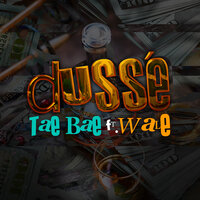 Dusse' - Tae Bae Bae, Wale