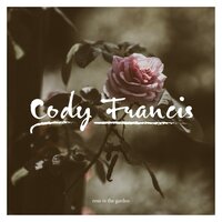 Rose In The Garden - Cody Francis