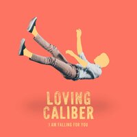 I Am Falling For You - Loving Caliber