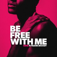 Be Free With Me - Siine, Frank Moody