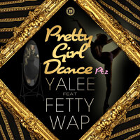 Pretty Girl Dance Pt. 2 - Yalee, Fetty Wap