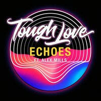 Echoes - Tough Love, Alex Mills