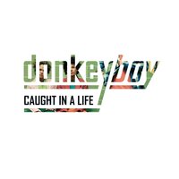 Caught in a Life - Donkeyboy