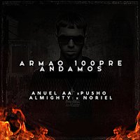 Armao 100pre Andamos - Anuel Aa, Nengo Flow, Darell