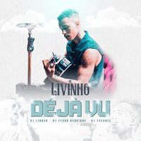 Déjà Vu - MC Livinho