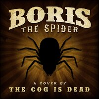 Boris the Spider - The Cog is Dead