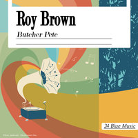Butcher Pete Pt. 2 - Roy Brown