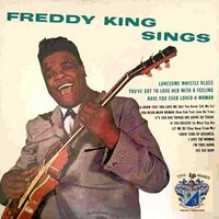 You've Got ot Love Her with a Feeling - Freddie  King