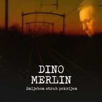 Smijehom Strah Pokrijem - Dino Merlin