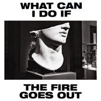 What Can I Do If the Fire Goes Out? - Gang of Youths
