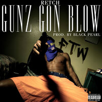 Gunz Gon Blow - Retch