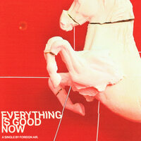 Everything Is Good Now - Foreign Air