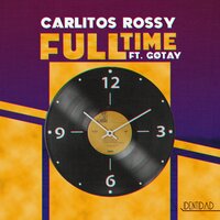 Full Time - Carlitos Rossy, Gotay " El Autentiko", Gotay "El Auténtiko"