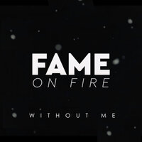 Without Me - Fame on Fire