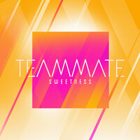Sweetness - TeamMate