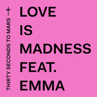 Love Is Madness - Thirty Seconds to Mars, Emma Marrone