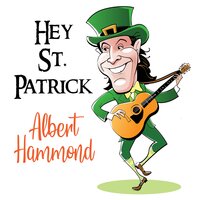 Hey St. Patrick - Albert Hammond
