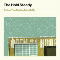 The Last Time That She Talked to Me - The Hold Steady