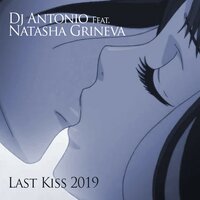 Last Kiss 2019 - Dj Antonio, Natasha Grineva