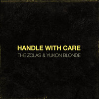Handle With Care - The Zolas, Yukon Blonde