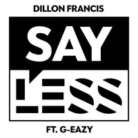 Say Less - Dillon Francis, G-Eazy