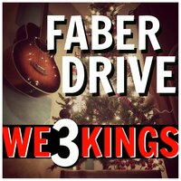 We 3 Kings - Faber Drive