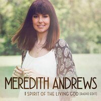 Spirit Of The Living God - Meredith Andrews