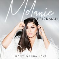 I Don't Wanna Love - Melanie Pfirrman