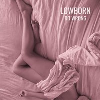 Do Wrong - LOWBORN