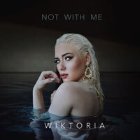 Not With Me - Wiktoria