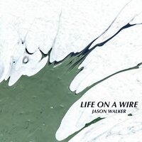Life on a Wire - Jason Walker