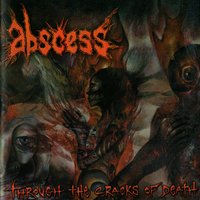 Through The Cracks Of Death - Abscess