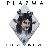 I Believe in Love - Plazma