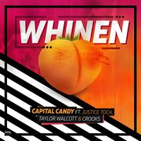 Whinen - Capital Candy, Justice Toch, Taylor Walcott