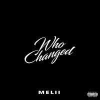 Who Changed - Melii