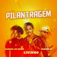 Pilantragem - MC Livinho, DJ Gabriel do Borel, DJ PEREIRA