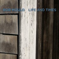 Life And Times - Bob Mould