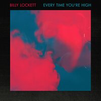 Every Time You're High - Billy Lockett