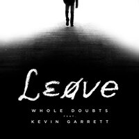 Leave - Whole Doubts, Kevin Garrett
