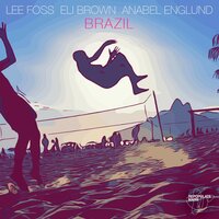 Brazil - Lee Foss, Eli Brown, Anabel Englund